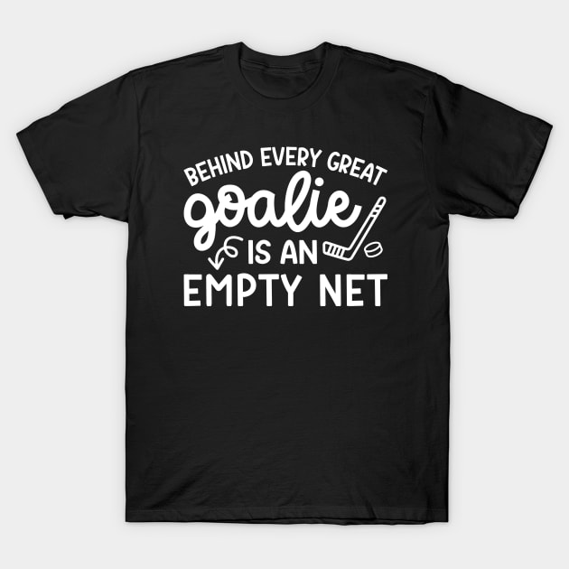 Behind Every Great Goalie Is An Empty Net Ice Hockey Field Hockey